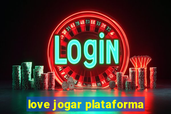 love jogar plataforma